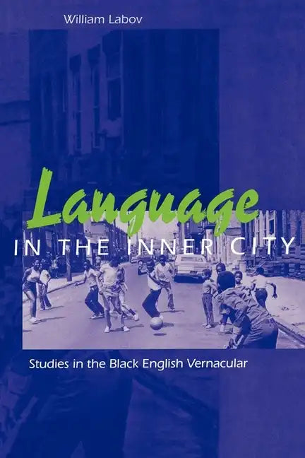Language in the Inner City: Studies in the Black English Vernacular - Paperback
