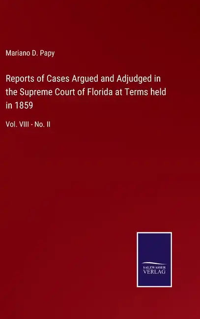 Reports of Cases Argued and Adjudged in the Supreme Court of Florida at Terms held in 1859: Vol. VIII - No. II - Hardcover