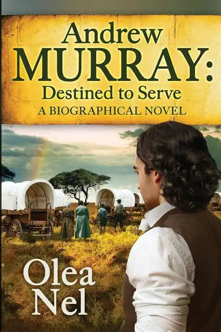 Andrew Murray: Destined to Serve: A Biographical Novel - Paperback