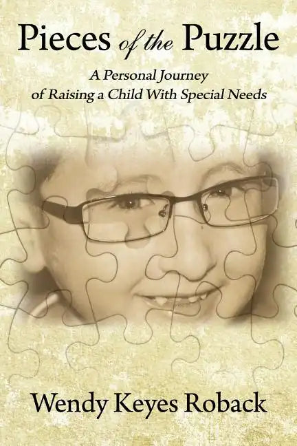 Pieces of the Puzzle: A Personal Journey of Raising a Child With Special Needs - Paperback
