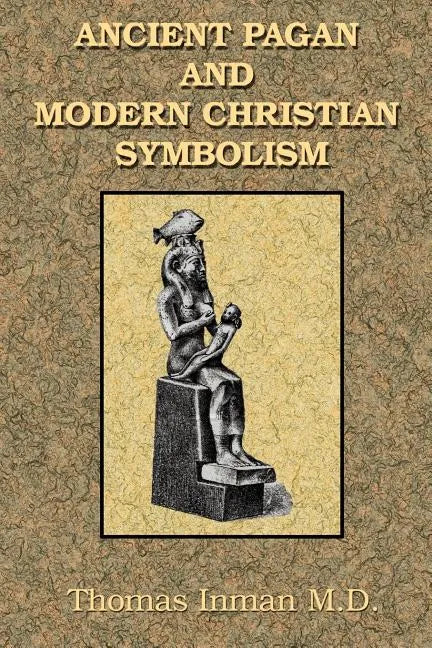 Ancient Pagan and Modern Christian Symbolism - Paperback