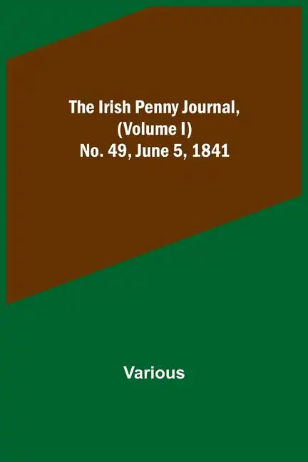 The Irish Penny Journal, (Volume I) No. 49, June 5, 1841 - Paperback