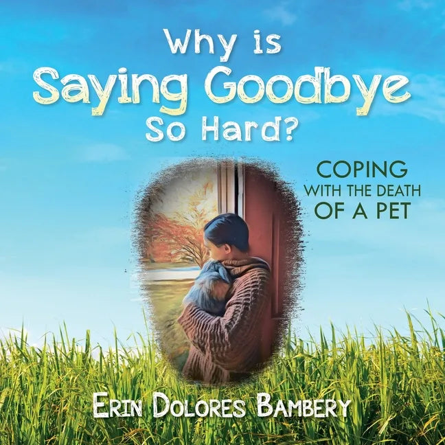 Why Is Saying Goodbye So Hard?: Coping with the death of a pet - Paperback