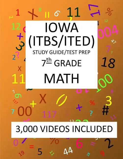 7th Grade IOWA ITBS ITED, 2019 MATH, Test Prep: 7th Grade IOWA TEST of BASIC SKILLS, EDUCATIONAL DEVELOPMENT 2019 MATH Test Prep/Study Guide - Paperback