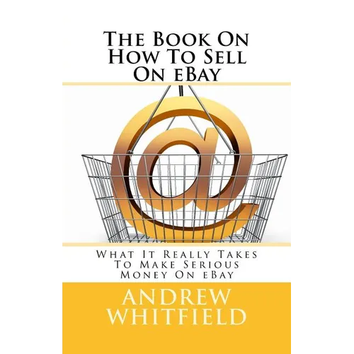 The Book On How To Sell On eBay: What It Really Takes To Make Serious Money On eBay - Paperback