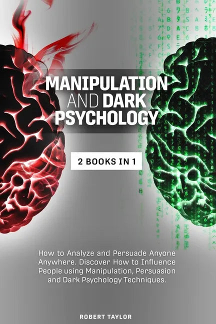 Manipulation and Dark Psychology: 2 Books in 1: How to Analyze and Persuade Anyone Anywhere. Discover How to Influence People using Manipulation, Pers - Paperback