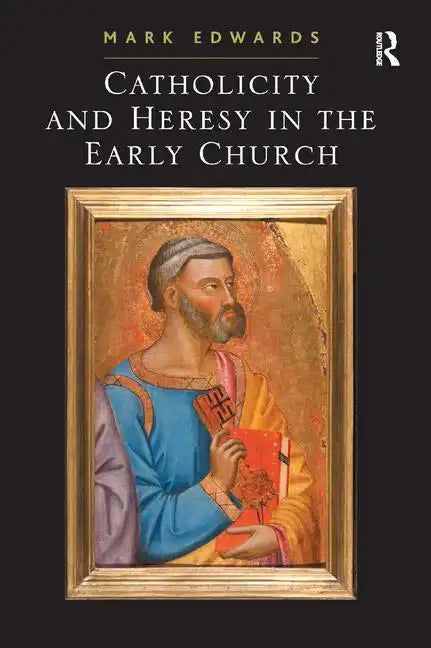Catholicity and Heresy in the Early Church - Paperback