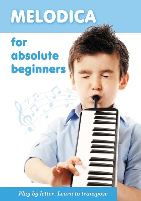 Melodica for Absolute Beginners. Play by Letter. Learn to Transpose - Paperback