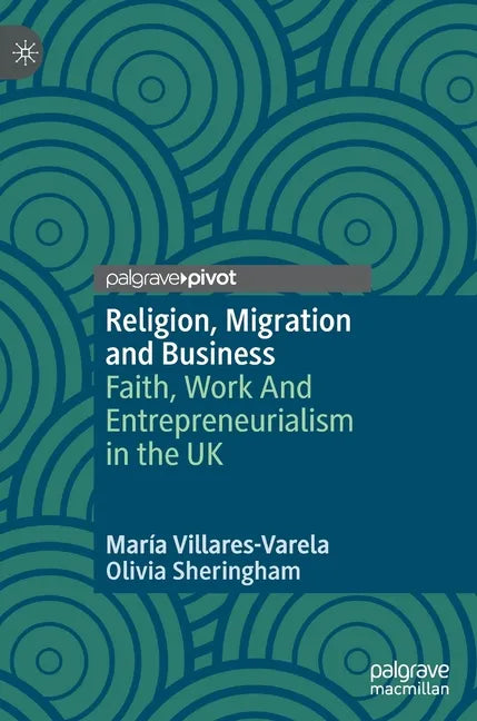 Religion, Migration and Business: Faith, Work and Entrepreneurialism in the UK - Hardcover