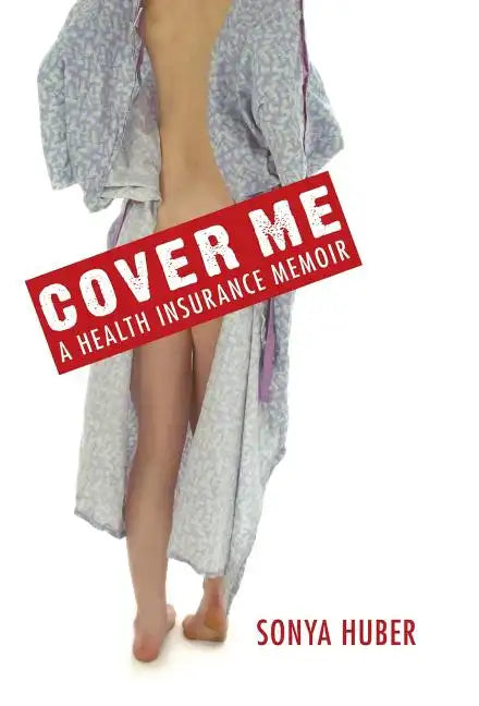Cover Me: A Health Insurance Memoir - Hardcover
