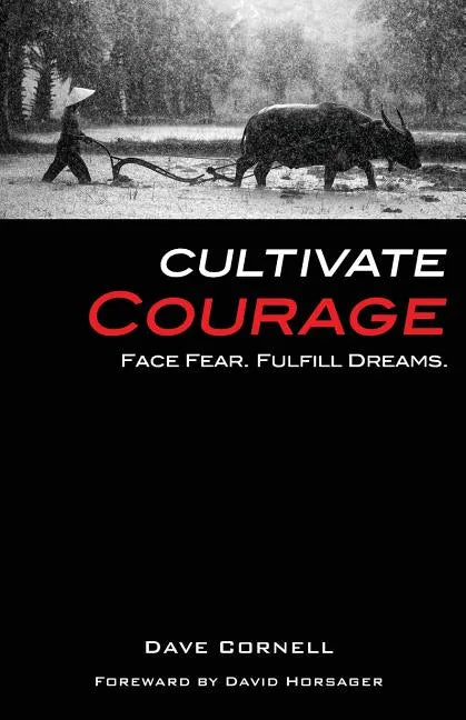 Cultivate Courage: Face Fear. Fulfill Dreams. - Paperback