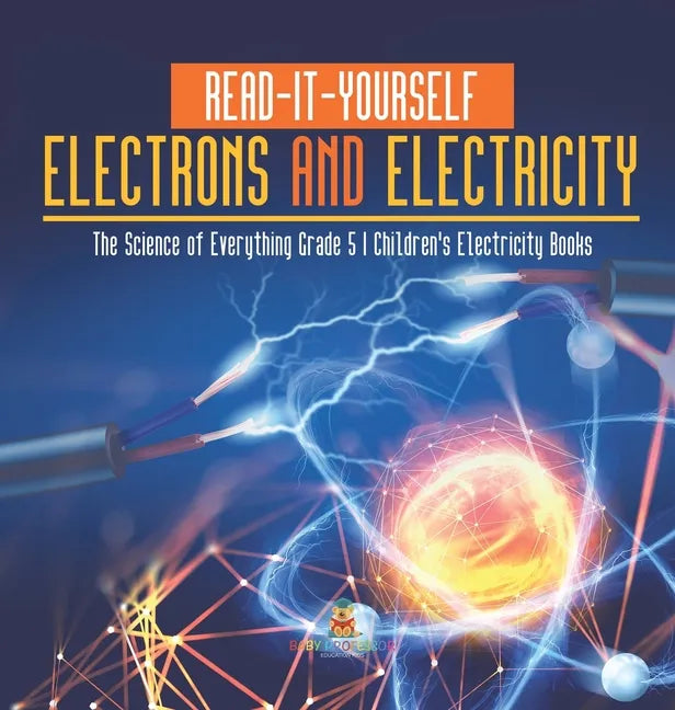 Read-It-Yourself Electrons and Electricity The Science of Everything Grade 5 Children's Electricity Books - Hardcover