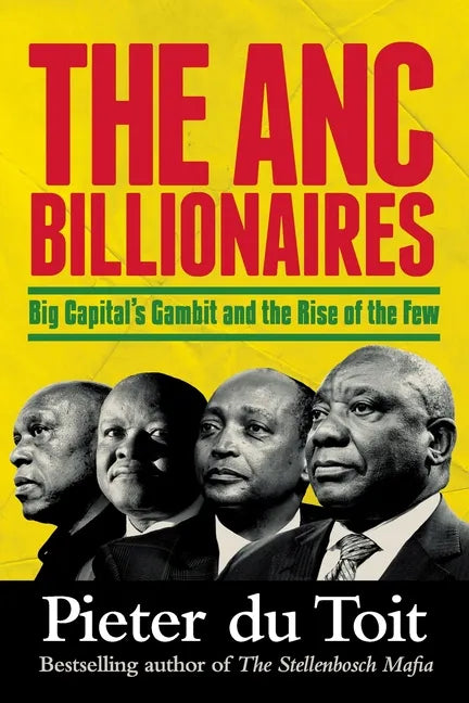 THE ANC BILLIONAIRES - Big Capital's Gambit and the Rise of the Few - Paperback