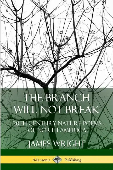 The Branch Will Not Break: 20th Century Nature Poems of North America - Paperback