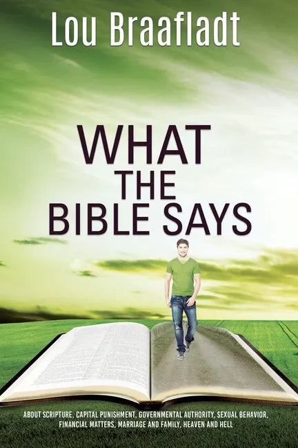 What the Bible Says: about scripture, capital punishment, governmental authority, sexual behavior, financial matters, marriage and family, - Paperback