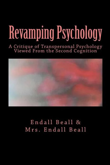Revamping Psychology: A Critique of Transpersonal Psychology Vewied From the Second Cognition - Paperback