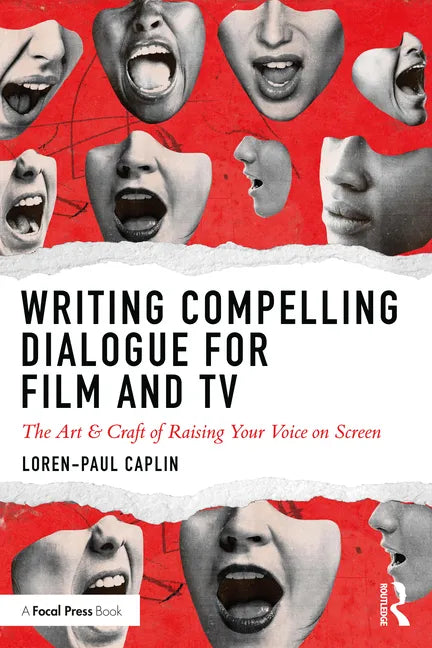 Writing Compelling Dialogue for Film and TV: The Art & Craft of Raising Your Voice on Screen - Paperback
