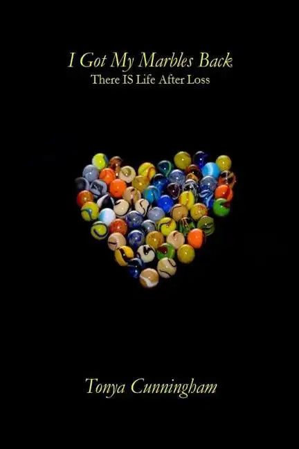 I Got My Marbles Back: There IS Life After Loss - Paperback