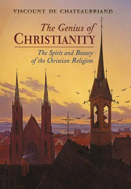 The Genius of Christianity: The Spirit and Beauty of the Christian Religion - Hardcover