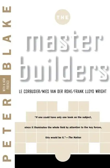 Master Builders: Le Corbusier, Mies Van Der Rohe, and Frank Lloyd Wright - Paperback