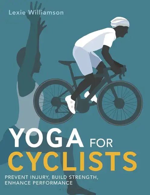 Yoga for Cyclists: Prevent Injury, Build Strength, Enhance Performance - Paperback