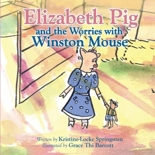 Elizabeth Pig and the Worries with Winston Mouse - Paperback