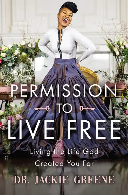Permission to Live Free: Living the Life God Created You for - Hardcover