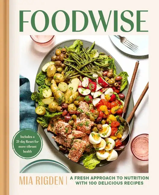 Foodwise: A Fresh Approach to Nutrition with 100 Delicious Recipes: A Cookbook - Hardcover