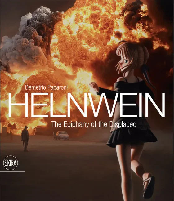 Gottfried Helnwein: The Epiphany of the Displaced - Hardcover