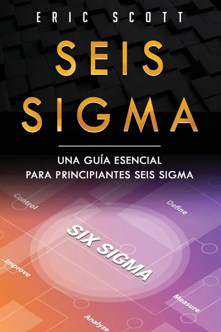 Seis Sigma: Una guía esencial para principiantes Seis Sigma (Six Sigma Spanish Edition) - Paperback