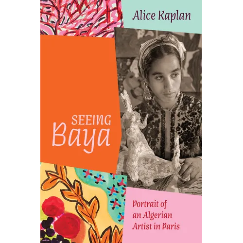 Seeing Baya: Portrait of an Algerian Artist in Paris - Hardcover