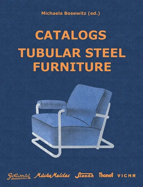 Catalogs Tubular Steel Furniture: Gottwald, Mücke-Melder, Slezák, Thonet-Mundus, Vichr & Co. - Paperback