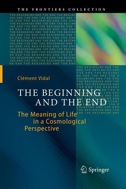 The Beginning and the End: The Meaning of Life in a Cosmological Perspective - Paperback