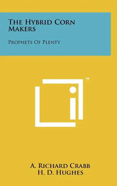 The Hybrid Corn Makers: Prophets Of Plenty - Hardcover