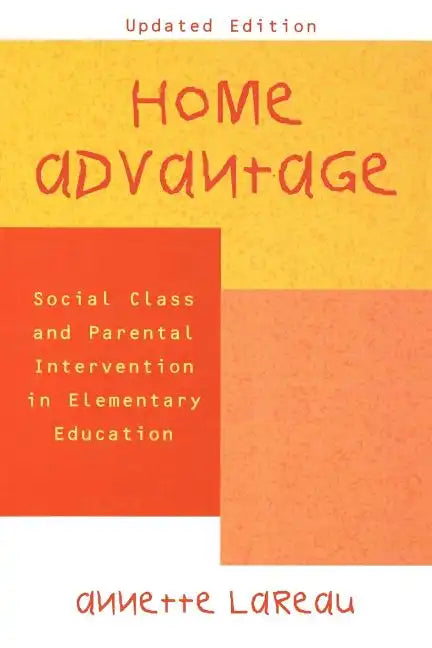 Home Advantage: Social Class and Parental Intervention in Elementary Education - Paperback