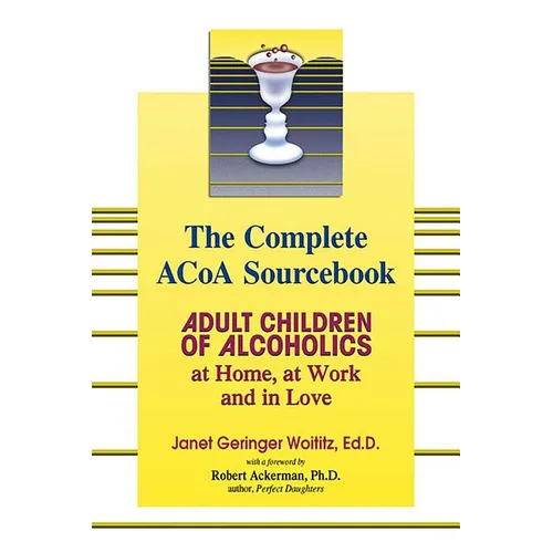 The Complete ACOA Sourcebook: Adult Children of Alcoholics at Home, at Work and in Love - Paperback