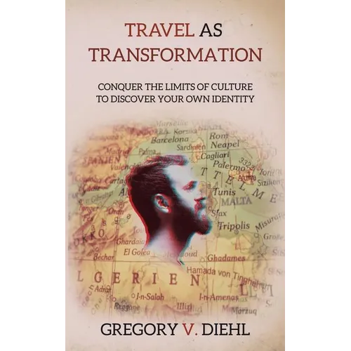 Travel As Transformation: Conquer the Limits of Culture to Discover Your Own Identity - Paperback
