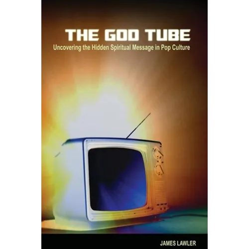 The God Tube: Uncovering the Hidden Spiritual Message in Pop Culture - Paperback