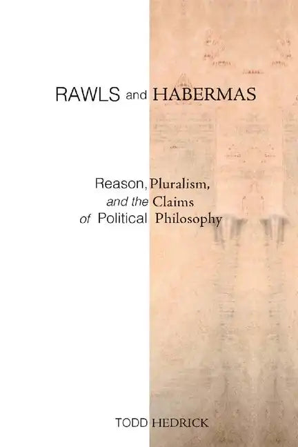 Rawls and Habermas: Reason, Pluralism, and the Claims of Political Philosophy - Paperback