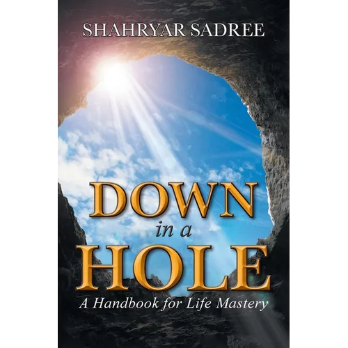 Down in a Hole: A Handbook for Life Mastery - Paperback