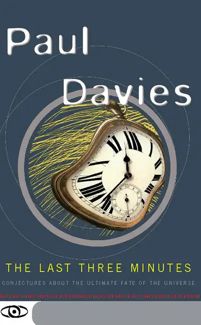 The Last Three Minutes: Conjectures about the Ultimate Fate of the Universe - Paperback