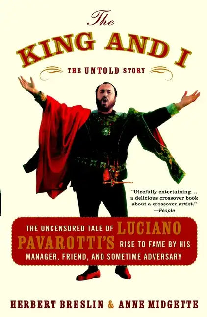 The King and I: The Uncensored Tale of Luciano Pavarotti's Rise to Fame by His Manager, Friend, and Sometime Adversary - Paperback