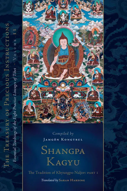 Shangpa Kagyu: The Tradition of Khyungpo Naljor, Part One: Essential Teachings of the Eight Practice Lineages of Tibet, Volume 11 (the Treasury of Pre - Hardcover