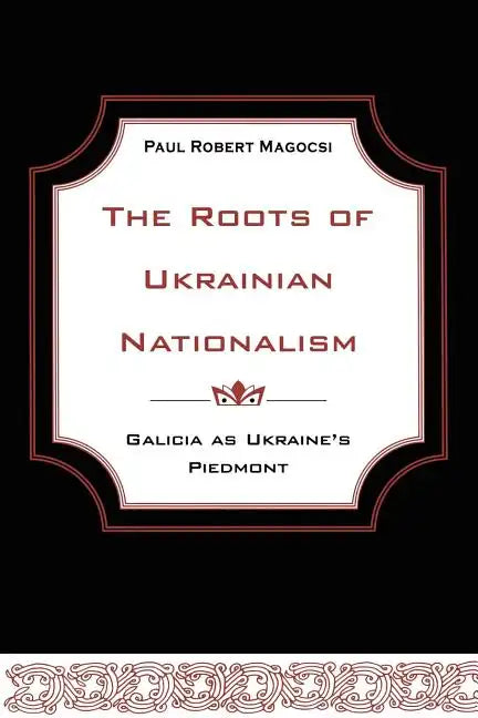 The Roots of Ukrainian Nationalism: Galicia as Ukraine's Piedmont - Paperback