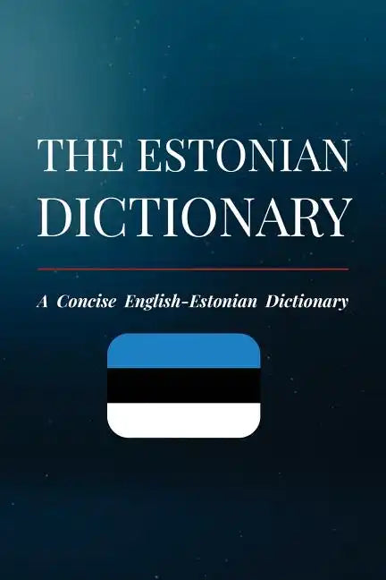 The Estonian Dictionary: A Concise English-Estonian Dictionary - Paperback