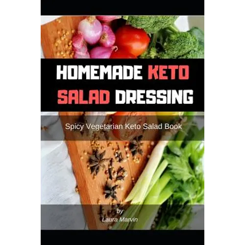 Homemade Keto Salad Dressing: Spicy Vegetarian Keto Salad Book - Paperback