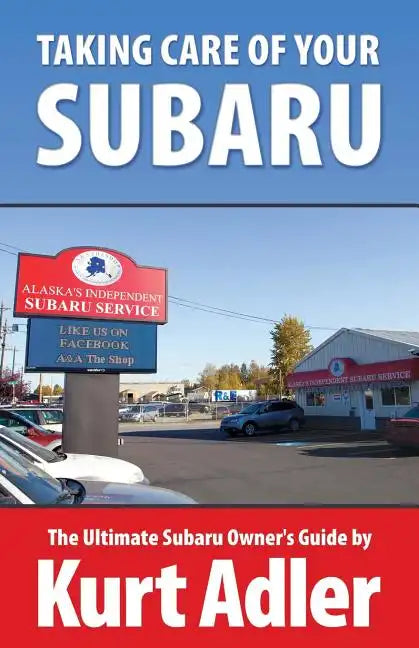 Taking Care of Your Subaru: The Ultimate Subaru Owner's Guide - Paperback