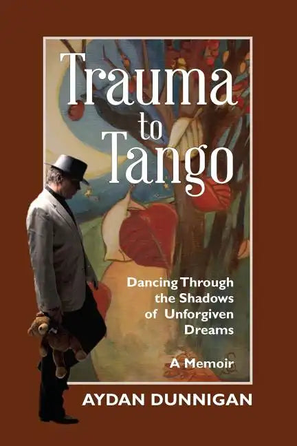 Trauma to Tango: Dancing through the shadows of unforgiven dreams. - Paperback