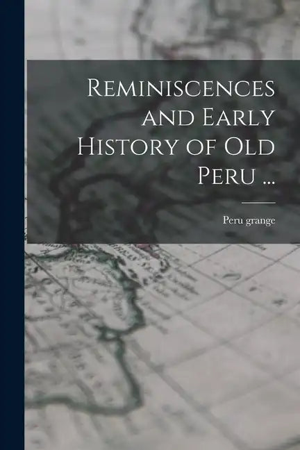 Reminiscences and Early History of old Peru ... - Paperback