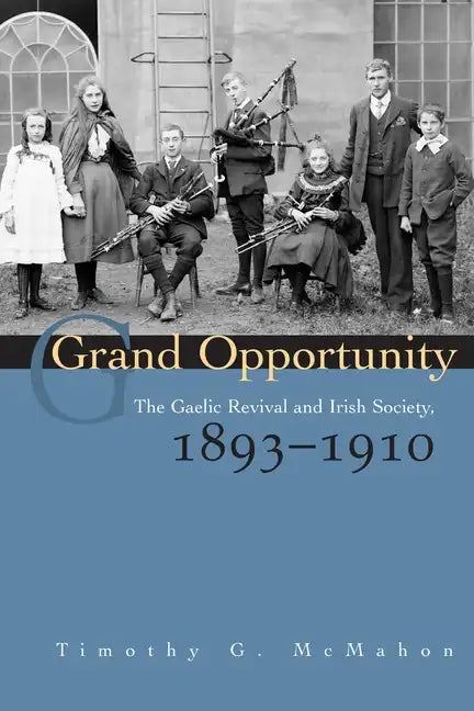 Grand Opportunity: The Gaelic Revival and Irish Society, 1893-1910 - Hardcover